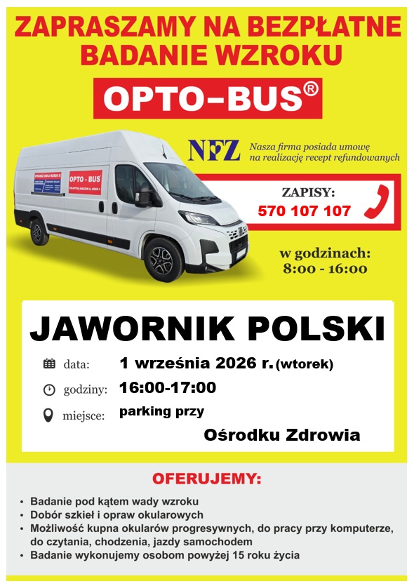 Plakat informujący o&nbsp;bezpłatnym badaniu wzroku organizowanym przez OPTO-BUS w&nbsp;Jaworniku Polskim. Badanie odbędzie się 1 września 2026 r. (wtorek) w&nbsp;godzinach 16:00&ndash;17:00 na&nbsp;parkingu przy Ośrodku Zdrowia. Na plakacie znajduje się zdjęcie mobilnego gabinetu okulistycznego, informacja o&nbsp;realizacji recept refundowanych NFZ oraz&nbsp;numer telefonu do zapis&oacute;w: 570 107 107. W ofercie: badanie wzroku, dob&oacute;r szkieł i&nbsp;opraw okularowych oraz&nbsp;możliwość zakupu okular&oacute;w progresywnych.