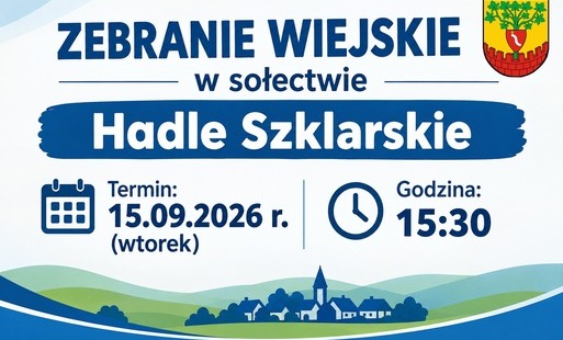 Grafika informująca o zebraniu wiejskim w sołectwie Hadle Szklarskie. Zebranie odbędzie się 15 września 2026 r. (wtorek) o godz. 15:30.