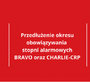 Read more about the article Przedłużenie obowiązywania stopni alarmowych BRAVO oraz CHARLIE-CRP – do 30 listopada 2022r.